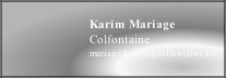Karim Mariage
Colfontaine
mariage.karim@colfontaine.be
